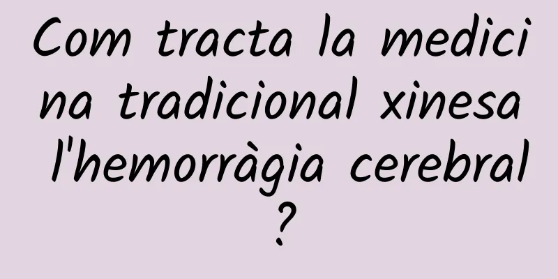 Com tracta la medicina tradicional xinesa l'hemorràgia cerebral?