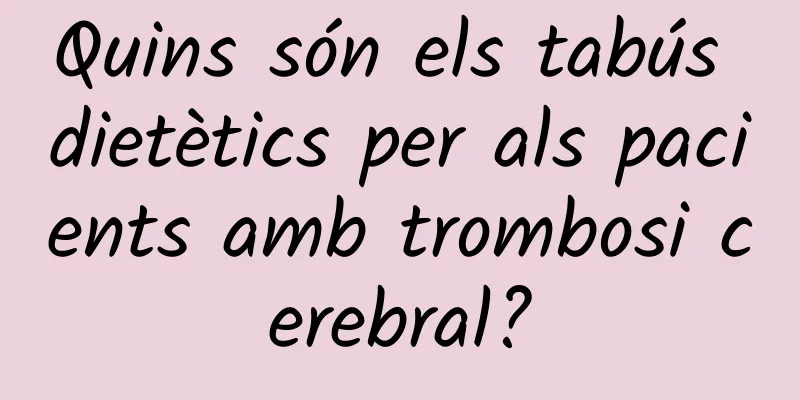 Quins són els tabús dietètics per als pacients amb trombosi cerebral?