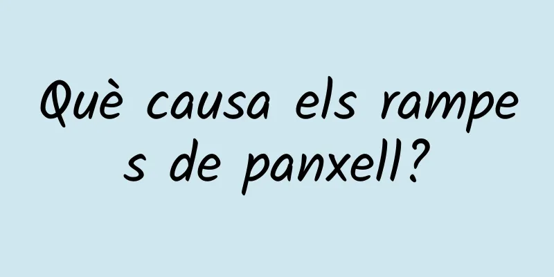 Què causa els rampes de panxell?