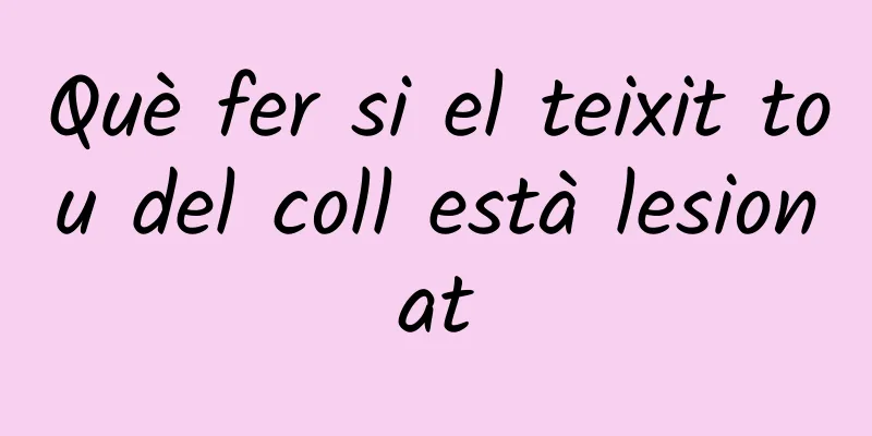 Què fer si el teixit tou del coll està lesionat