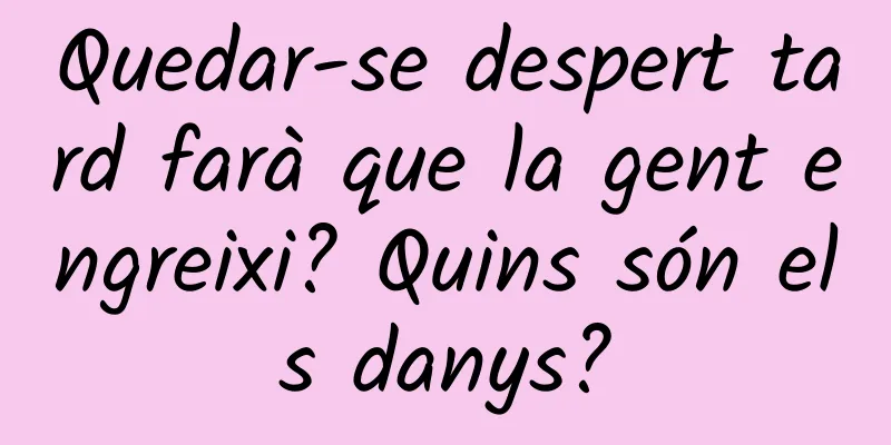 Quedar-se despert tard farà que la gent engreixi? Quins són els danys?