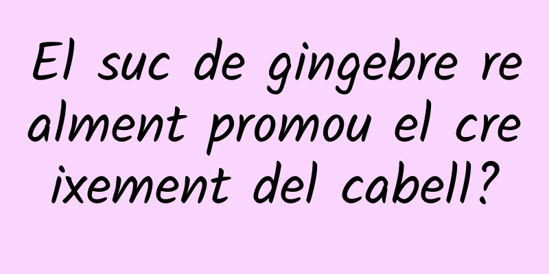 El suc de gingebre realment promou el creixement del cabell?