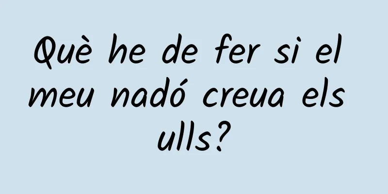 Què he de fer si el meu nadó creua els ulls?