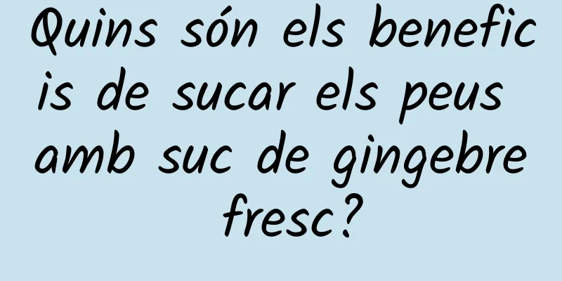 Quins són els beneficis de sucar els peus amb suc de gingebre fresc?