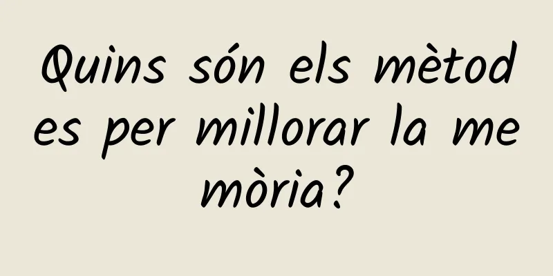 Quins són els mètodes per millorar la memòria?