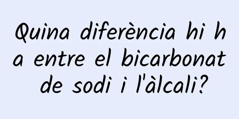 Quina diferència hi ha entre el bicarbonat de sodi i l'àlcali?