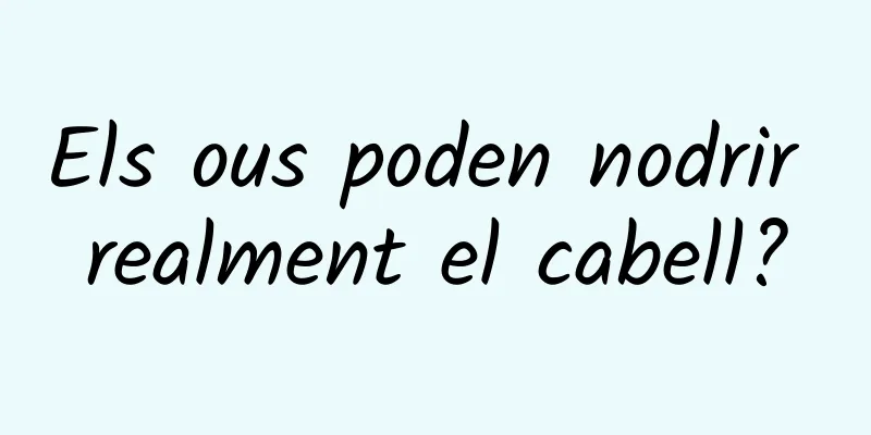 Els ous poden nodrir realment el cabell?