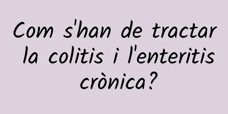 Com s'han de tractar la colitis i l'enteritis crònica?