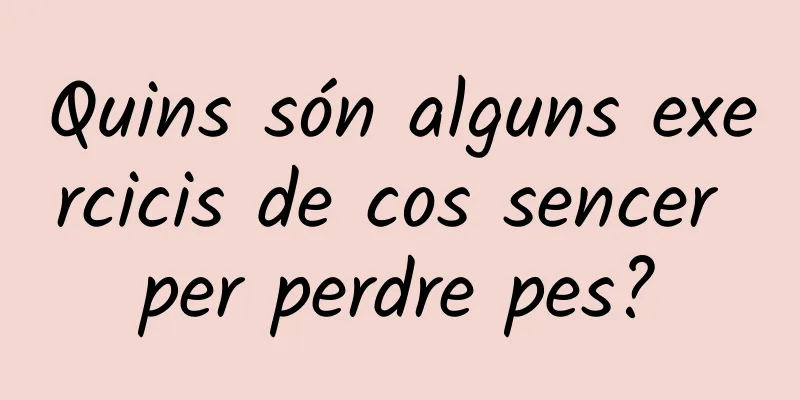 Quins són alguns exercicis de cos sencer per perdre pes?
