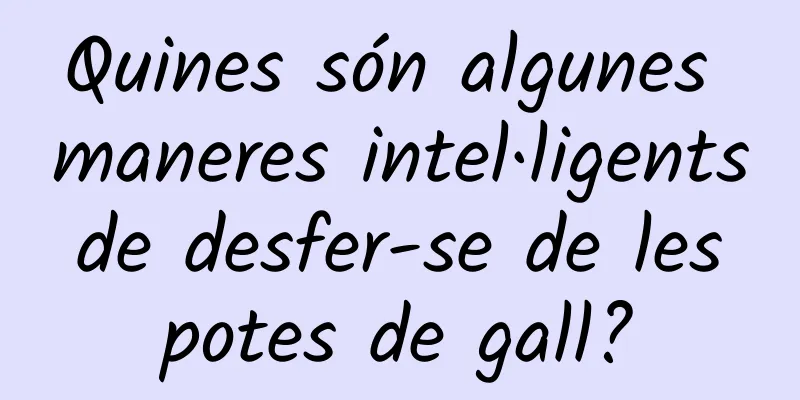 Quines són algunes maneres intel·ligents de desfer-se de les potes de gall?