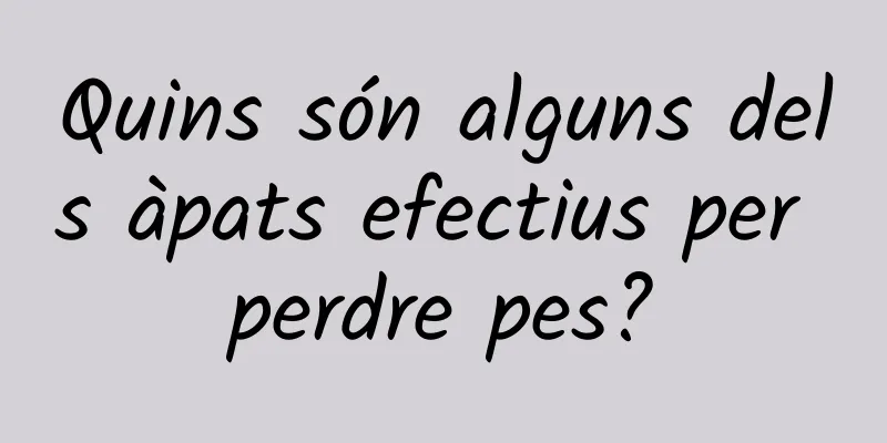 Quins són alguns dels àpats efectius per perdre pes?