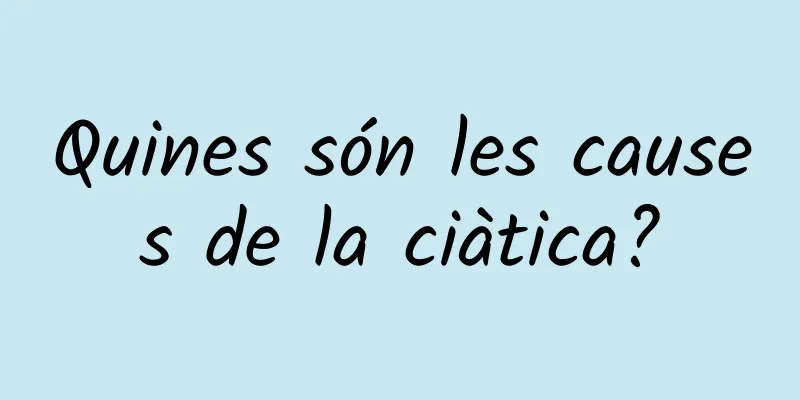 Quines són les causes de la ciàtica?