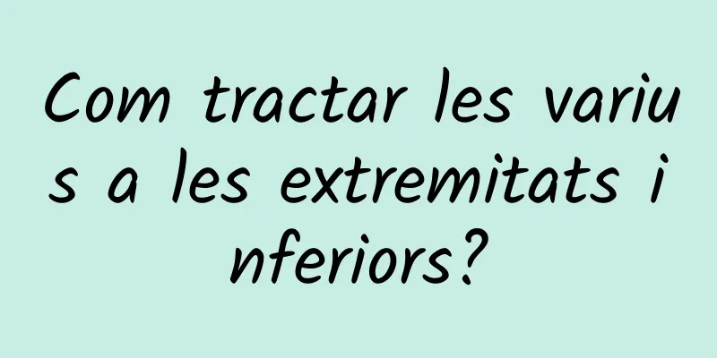 Com tractar les varius a les extremitats inferiors?