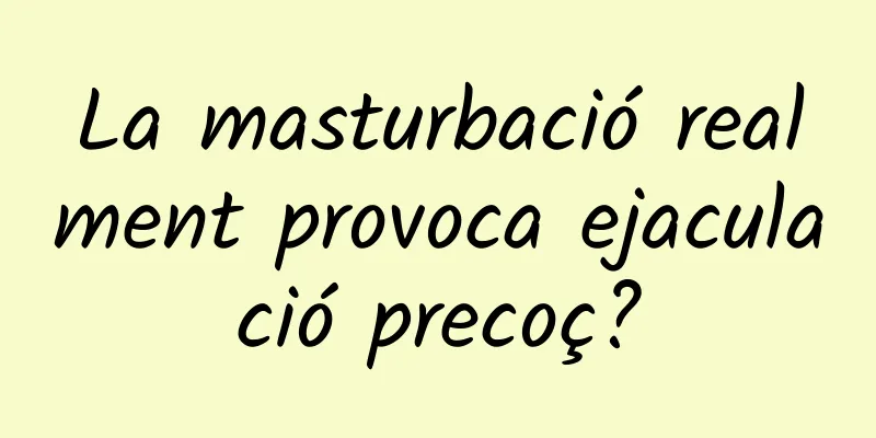 La masturbació realment provoca ejaculació precoç?