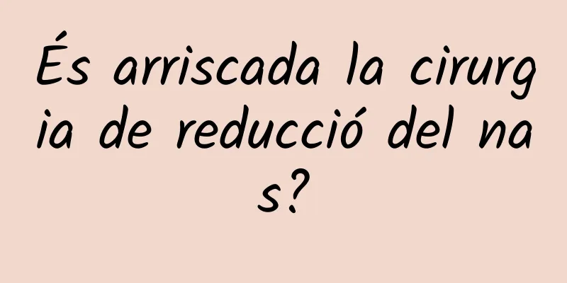 És arriscada la cirurgia de reducció del nas?