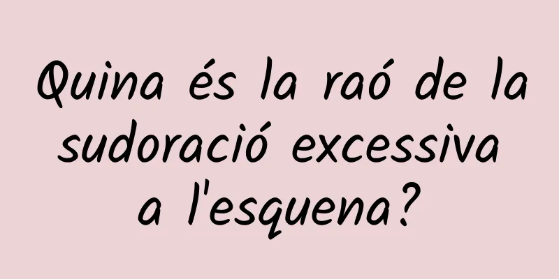 Quina és la raó de la sudoració excessiva a l'esquena?