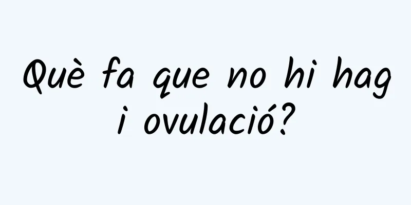 Què fa que no hi hagi ovulació?