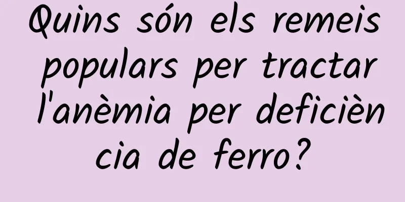Quins són els remeis populars per tractar l'anèmia per deficiència de ferro?