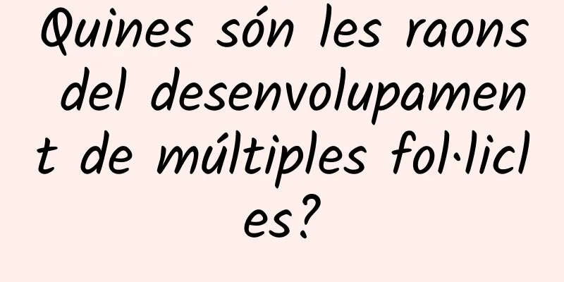Quines són les raons del desenvolupament de múltiples fol·licles?