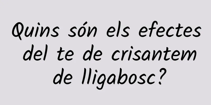 Quins són els efectes del te de crisantem de lligabosc?