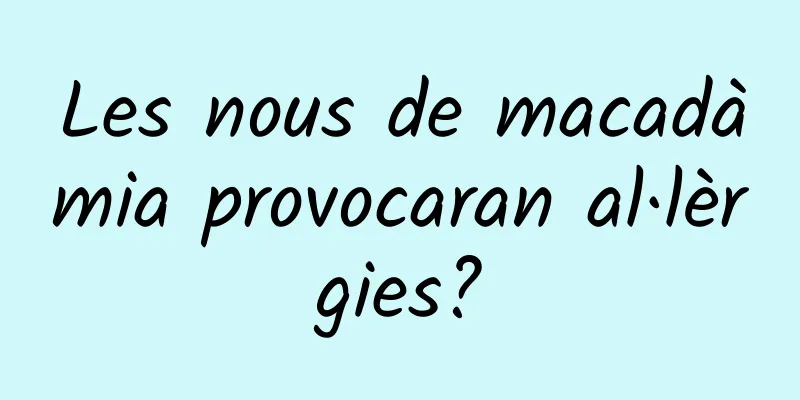 Les nous de macadàmia provocaran al·lèrgies?