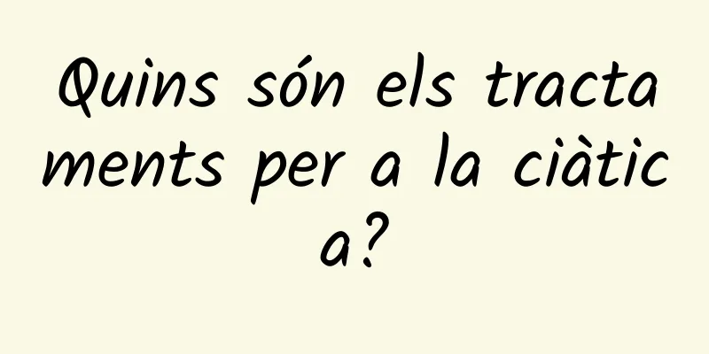 Quins són els tractaments per a la ciàtica?
