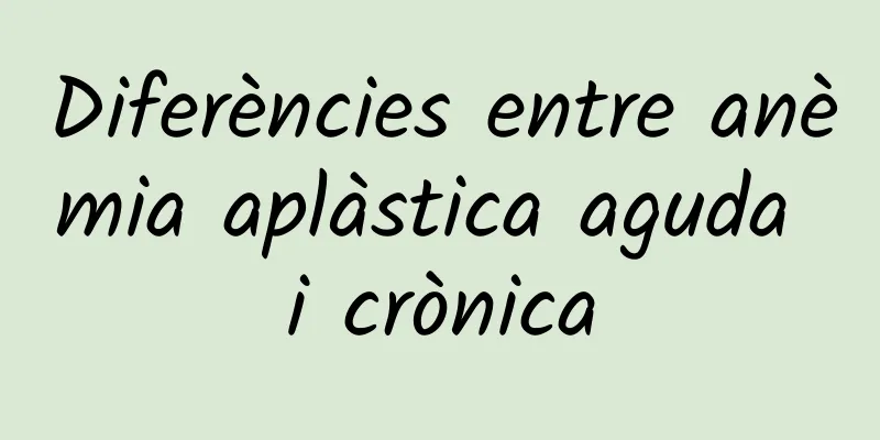 Diferències entre anèmia aplàstica aguda i crònica