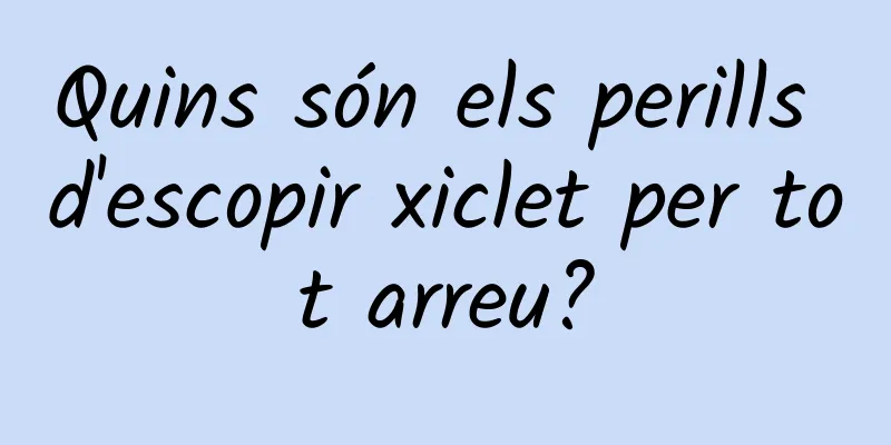 Quins són els perills d'escopir xiclet per tot arreu?