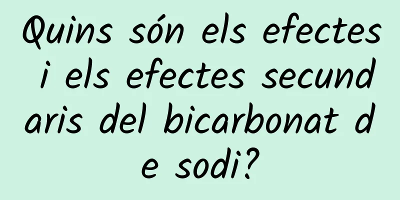 Quins són els efectes i els efectes secundaris del bicarbonat de sodi?