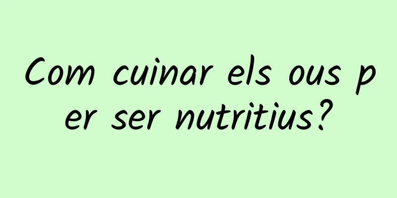 Com cuinar els ous per ser nutritius?