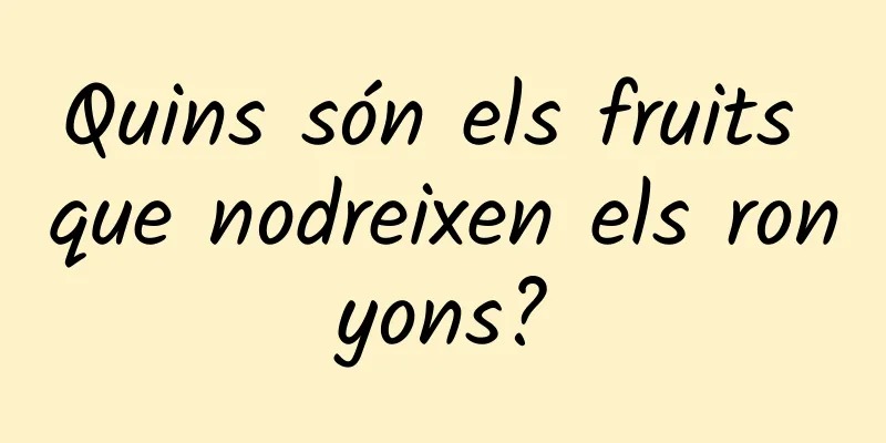 Quins són els fruits que nodreixen els ronyons?