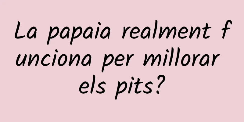 La papaia realment funciona per millorar els pits?