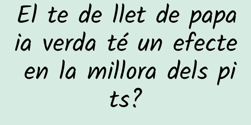 El te de llet de papaia verda té un efecte en la millora dels pits?
