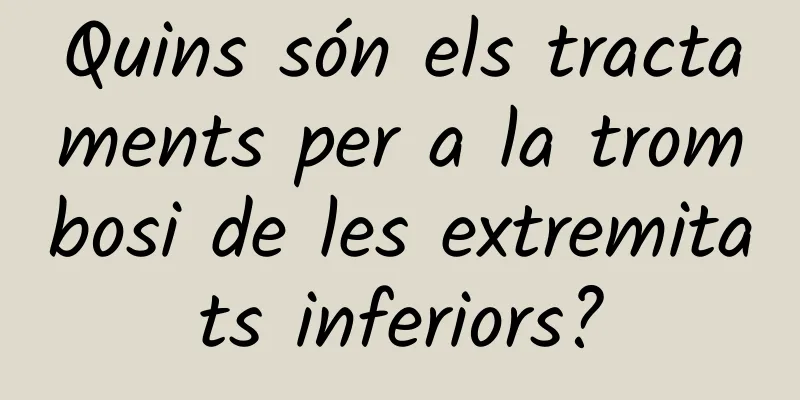 Quins són els tractaments per a la trombosi de les extremitats inferiors?
