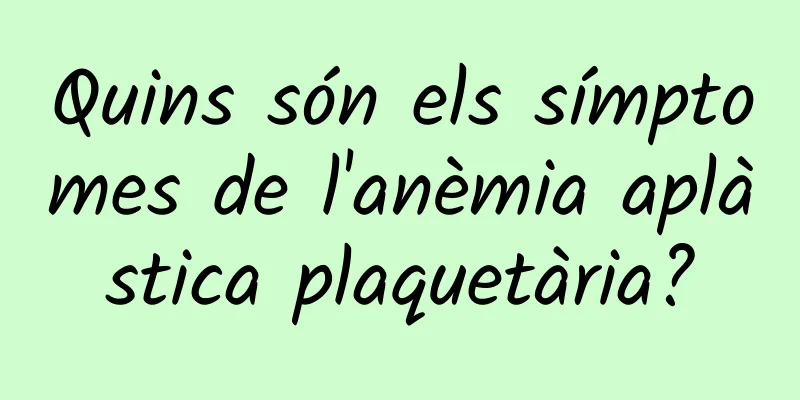 Quins són els símptomes de l'anèmia aplàstica plaquetària?