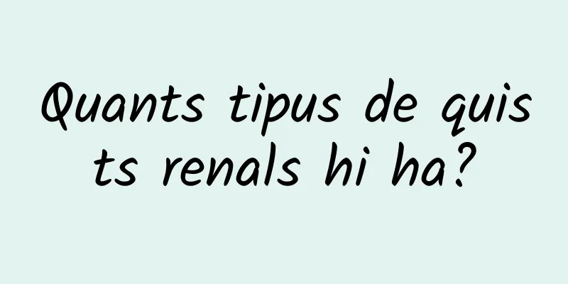 Quants tipus de quists renals hi ha?