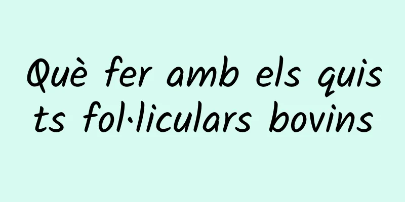 Què fer amb els quists fol·liculars bovins