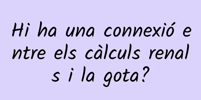 Hi ha una connexió entre els càlculs renals i la gota?