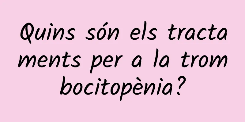 Quins són els tractaments per a la trombocitopènia?