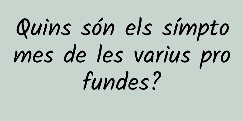 Quins són els símptomes de les varius profundes?