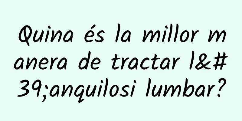 Quina és la millor manera de tractar l'anquilosi lumbar?