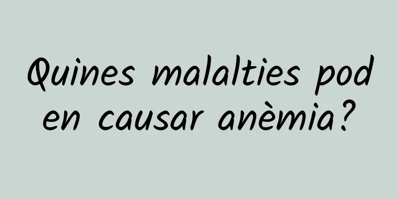 Quines malalties poden causar anèmia?