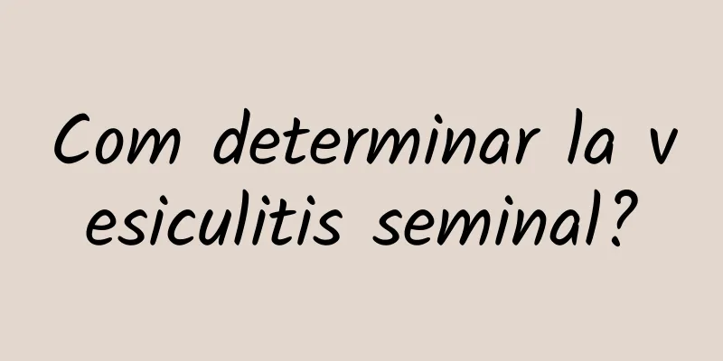 Com determinar la vesiculitis seminal?