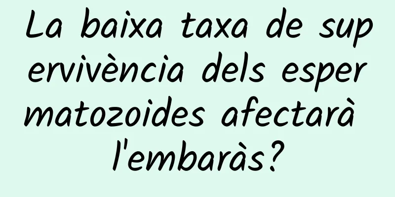 La baixa taxa de supervivència dels espermatozoides afectarà l'embaràs?