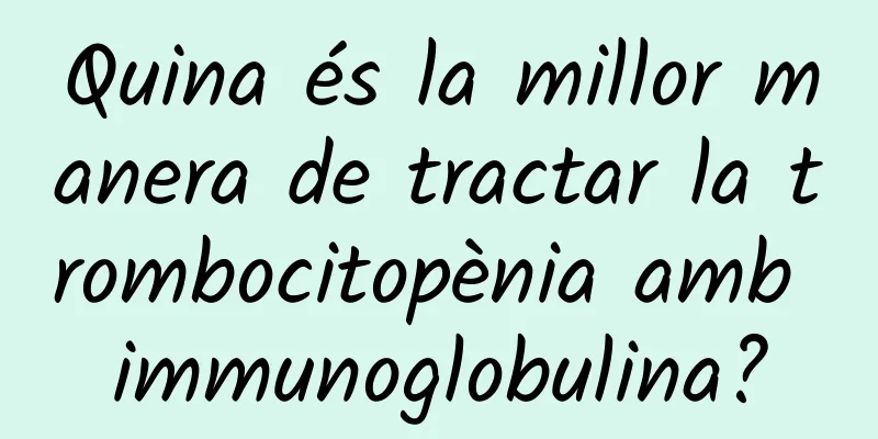 Quina és la millor manera de tractar la trombocitopènia amb immunoglobulina?