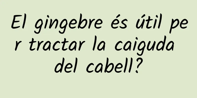 El gingebre és útil per tractar la caiguda del cabell?