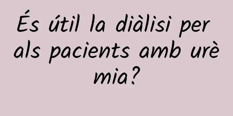 És útil la diàlisi per als pacients amb urèmia?
