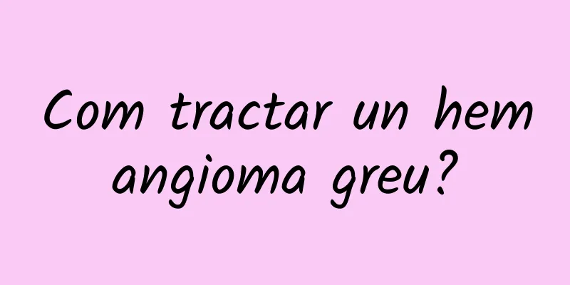 Com tractar un hemangioma greu?