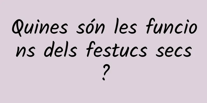Quines són les funcions dels festucs secs?
