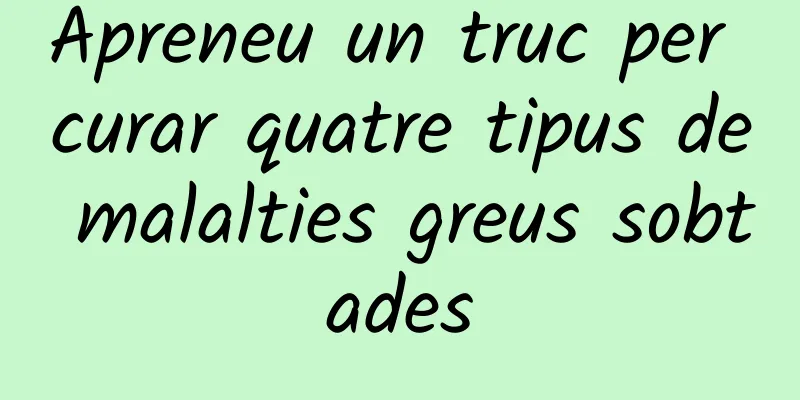 Apreneu un truc per curar quatre tipus de malalties greus sobtades